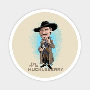 I'm Your Huckleberry Magnet